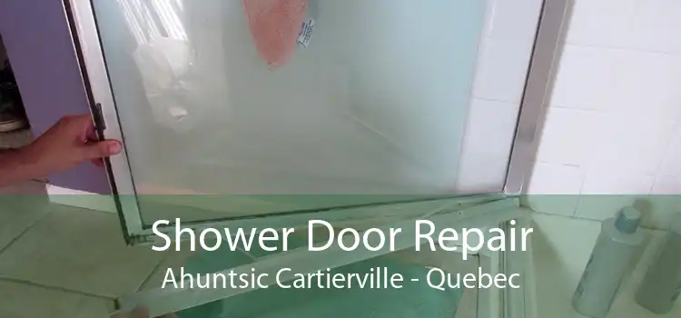 Shower Door Repair Ahuntsic Cartierville - Quebec