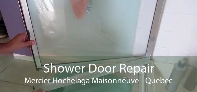 Shower Door Repair Mercier Hochelaga Maisonneuve - Quebec