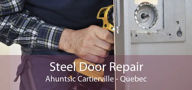 Steel Door Repair Ahuntsic Cartierville - Quebec