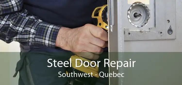 Steel Door Repair Southwest - Quebec