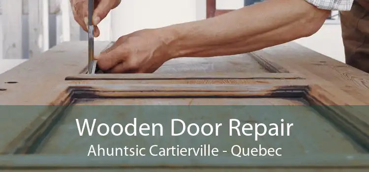 Wooden Door Repair Ahuntsic Cartierville - Quebec