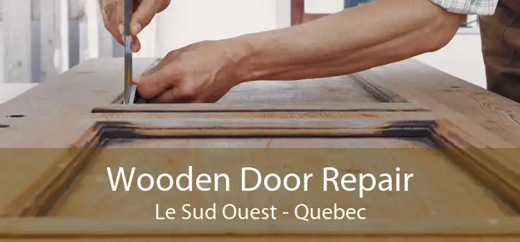 Wooden Door Repair Le Sud Ouest - Quebec